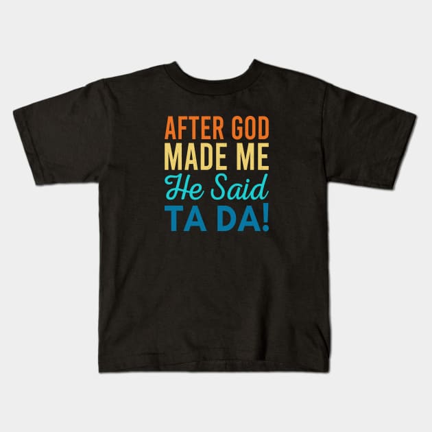 After God Made Me He Said Ta-da Kids T-Shirt by Zen Cosmos Official